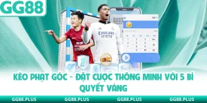 Kèo Phạt Góc GG88 - Đặt Cược Thông Minh Với 5 Bí Quyết Vàng