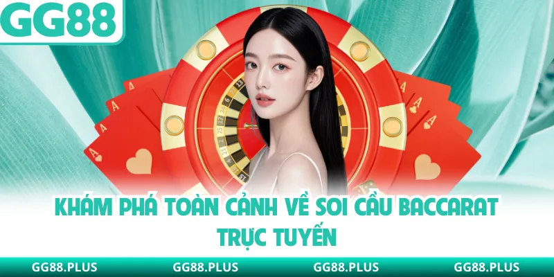 Khám phá toàn cảnh về soi cầu Baccarat trực tuyến
