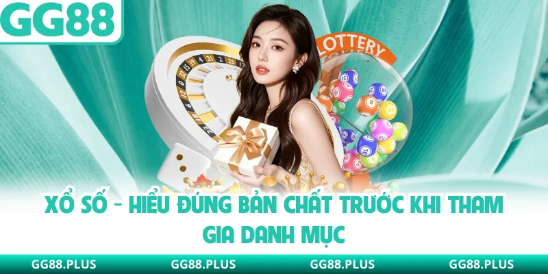 Xổ Số GG88 - Hiểu Đúng Bản Chất Trước Khi Tham Gia Danh Mục